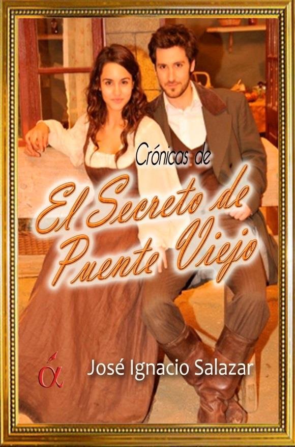 CRITICAS Y CRONICAS. EL SECRETO DE PUENTE VIEJO, de Ignacio Salazar Carlos de Vergara | portada del libro