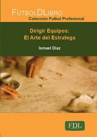Dirigir Equipos: El arte del estratega, de Ismael Díaz Galán | portada del libro
