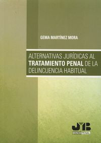 Alternativas jurídicas al tratamiento penal de la delincuencia habitual, de Martínez Mora, Gema | portada del libro