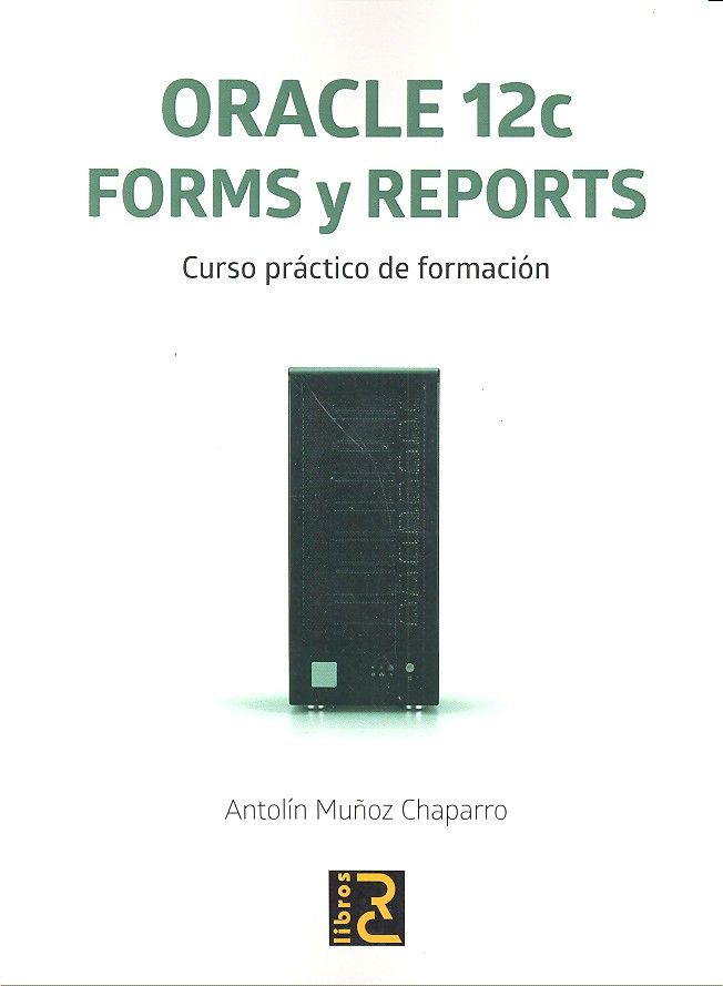 ORACLE 12c. Forms y Reports. Curso práctico de formación, de Muñoz Chaparro, Antolín | portada del libro