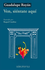 Ven, siéntante aquí, de Royán González, Guadalupe | portada del libro