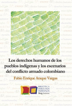 LOS DERECHOS HUMANOS DE LOS PUEBLOS INDIGENAS Y LOS ESCENARIOS DEL CONFLICTO ARM, de ARAQUE VARGAS, FABIO ENRIQUE | portada d