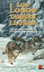 LOBOS TAMBIEN LLORAN, LOS, de FARLEY MOWAT | portada del libro