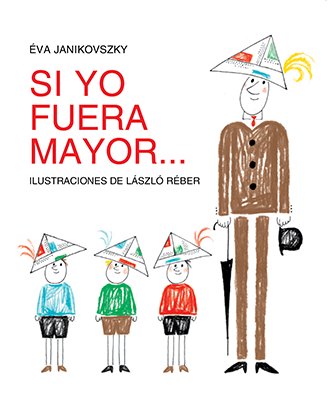 Si yo fuera mayor..., de Janikovszky, Éva | portada del libro