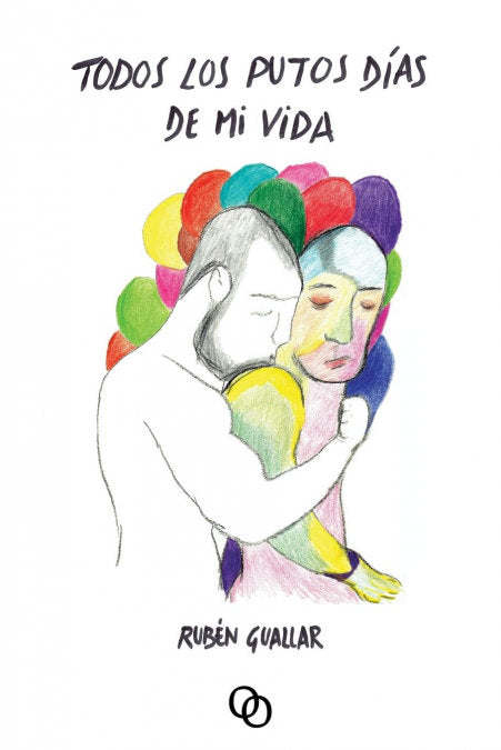 TODOS LOS PUTOS DIAS DE MI VIDA, de GUALLAR LAJARA, RUBEN | portada del libro