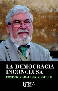 La democracia inconclusa, de Caballero Castillo, Ernesto | portada del libro