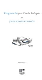 FRAGMENTOS PARA CLAUDIO RODRIGUEZ, de Jorge Rodríguez Padrón | portada del libro