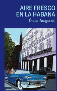 Aire Fresco en La Habana, de Aragunde Madinabeitia, Óscar | portada del libro