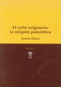 El culto originario: La religión paleolítica., de Choza, Jacinto | portada del libro