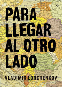 Para llegar al otro lado, de Lórchenkov, Vladímir | portada del libro