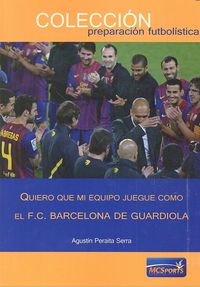 Quiero que mi equipo juegue como el F.C.Barcelona de Guardiola, de Peraita Serra | portada del libro