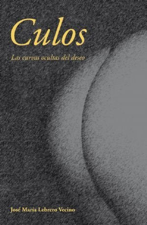 Culos. Las curvas ocultas del deseo, de LEBRERO VECINO, JOSE MARIA | portada del libro