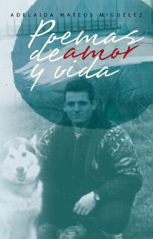 Poemas de amor y vida, de MATEOS MIGUELEZ, ADELAIDA | portada del libro