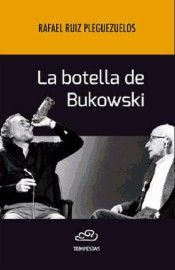 BOTELLA DE BUKOWSKI, LA, de RUIZ PLEGUEZUELOS, RAFAEL | portada del libro