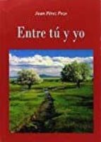 Entre tú y yo, de JUAN PEREZ POZO | portada del libro