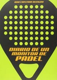 Diario de un monitor de pádel, de Alvigini, Ana Cristina | portada del libro