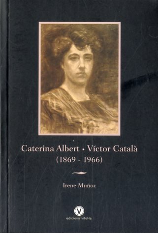 CATERINA ALBERT - VÍCTOR CATALÀ (1869 -1966), de MUÑOZ, IRENE | portada del libro