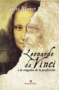LEONARDO DA VINCI O LA TRAGEDIA DE LA PERFECCION, de CARLOS BLANCO | portada del libro