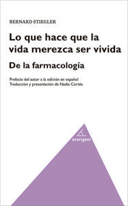 Lo que hace que la vida merezca ser vivida. De la farmacología, de Stiegler, Bernard | portada del libro