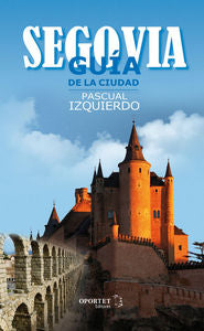 Segovia. Gu¡a de la ciudad, de PASCUAL IZQUIERDO ABAD | portada del libro