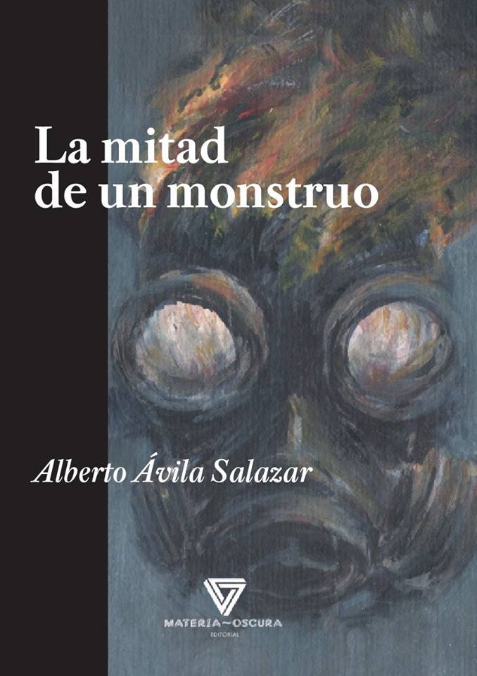 LA MITAD DE UN MONSTRUO, de ÁVILA SALAZAR, ALBERTO | portada del libro
