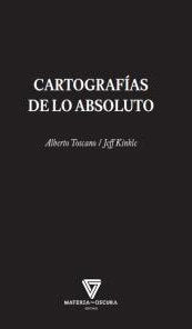 CARTOGRAFÍAS DE LO ABSOLUTO, de TOSCANO, ALBERTO | portada del libro