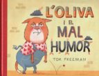 L'Oliva i el mal humor, de TOR FREEMAN | portada del libro