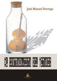 El Contrabajista del Titanic, de Dorrego Sáenz | portada del libro
