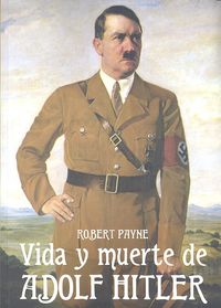 La vida y muerte de Adolph Hitler, de PAYNE, ROBERT | portada del libro