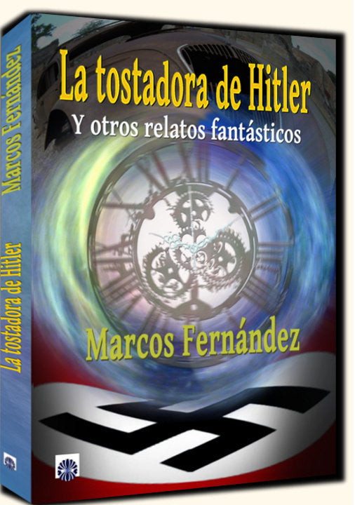 La tostadora de Hitler, de Marcos Fernández, Marco Antonio | portada del libro