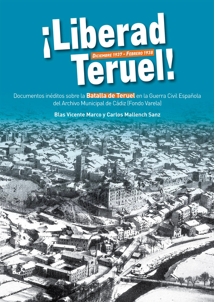 Liberad Teruel. Diciembre 1937 - Febrero 1938, de Vicente Marco y Mallench Sanz, Blas y Carlos | portada del libro