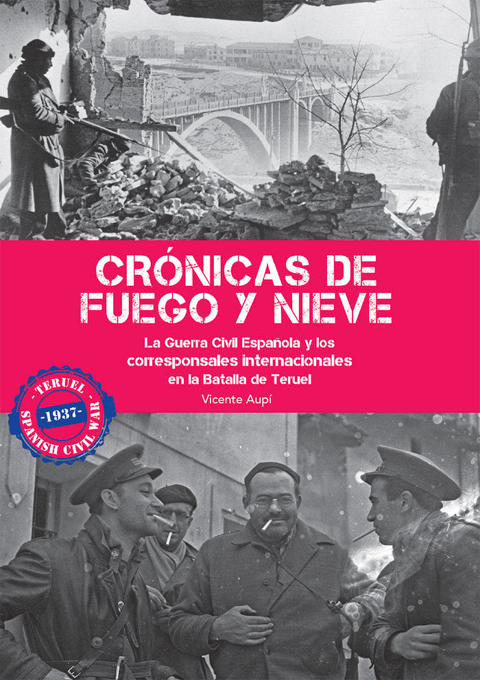CRÓNICAS DE FUEGO Y NIEVE.La Guerra Civil Española, de Aupí, Vicente | portada del libro