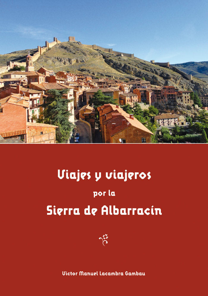 VIAJES Y VIAJEROS POR LA SIERRA DE ALBARRACÍN, de Lacambra Gambau, Víctor Manuel | portada del libro
