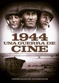 1944. Una Guerra de cine, de Alonso Ruiz, Pedro MAnuel | portada del libro