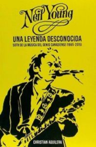 Neil Young. Una leyenda desconocida, de Aguilera Crouceiro, Christian | portada del libro