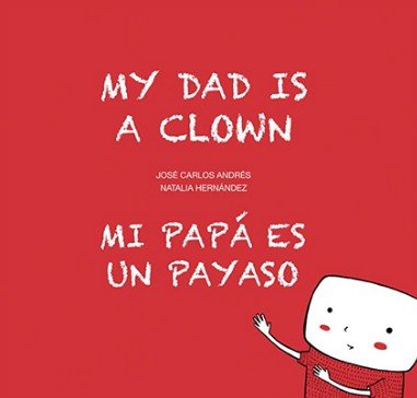 Mi papá es un payaso / My Dad Is a Clown, de Andrés, José Carlos | portada del libro