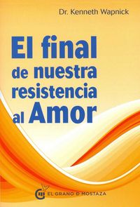 El final de nuestra resistencia al Amor, de Wapnick, Kenneth | portada del libro