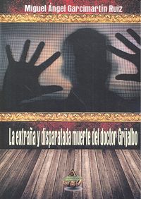 La extraña y disparatada muerte del Doctor Grijalbo, de Garcimartín Ruiz | portada del libro