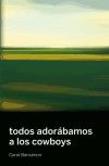 TODOS ADORÁBAMOS A LOS COWBOYS, de BENSIMON, CAROL | portada del libro