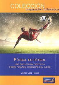 Fútbol es fútbol. Una explicación científica sobre creencias del juego, de Lago Peñas | portada del libro