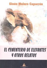 El cementerio de elefantes y otros relatos, de Mulero Caparrós | portada del libro