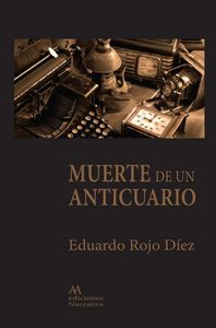 MUERTE DE UN ANTICUARIO 2ｦED, de EDUARDO ROJO DíEZ | portada del libro