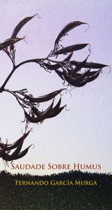 Saudade sobre humus, de FERNANDO GARCíA MURGA | portada del libro