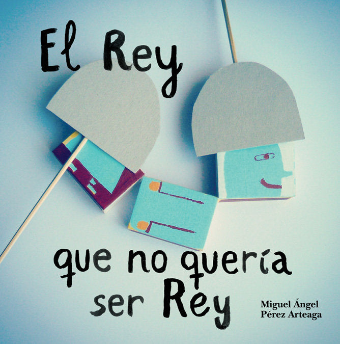 El rey que no quería ser rey, de Pérez Arteaga, Miguel Ángel | portada del libro