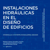 Instalaciones hidráulicas en el diseño de edificios. Hydraulic Systems in Building Design, de González Lezcano, Roberto Alons
