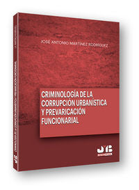 Criminología de la corrupción urbanística y la prevaricación funcionarial, de Martínez Rodríguez, José Antonio | portada del 