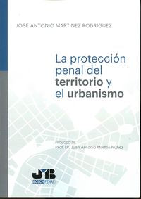 Protección penal del territorio y el urbanismo, de Martínez Rodríguez, José Antonio | portada del libro