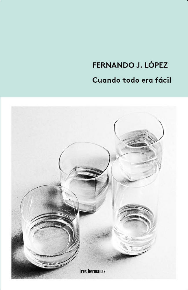 Cuando todo era fácil, de López, Fernando J. | portada del libro