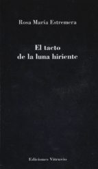 El tato de la luna hiriente, de ROSA MARIA ESTREMERA | portada del libro