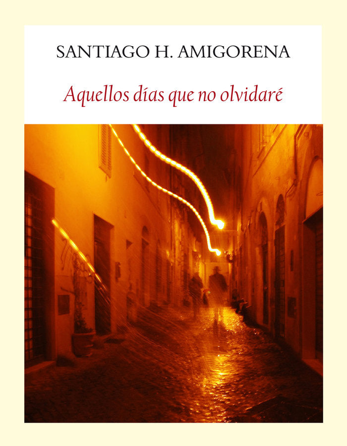 Aquellos días que no olvidaré, de Amigorena, Santiago H. | portada del libro
